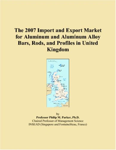 The 2007 Import and Export Market for Aluminum and Aluminum Alloy Bars, Rods, and Profiles in United Kingdom