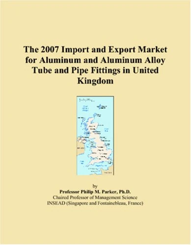 The 2007 Import and Export Market for Aluminum and Aluminum Alloy Tube and Pipe Fittings in United Kingdom
