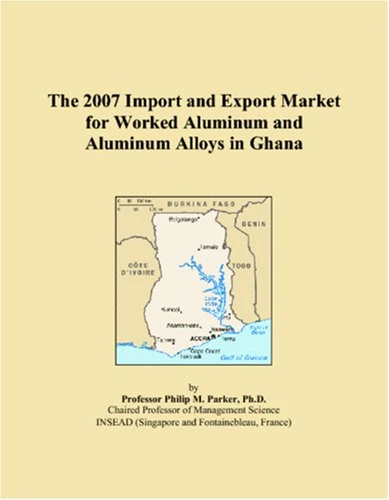 The 2007 Import and Export Market for Worked Aluminum and Aluminum Alloys in Ghana