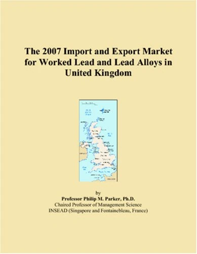 The 2007 Import and Export Market for Worked Lead and Lead Alloys in United Kingdom