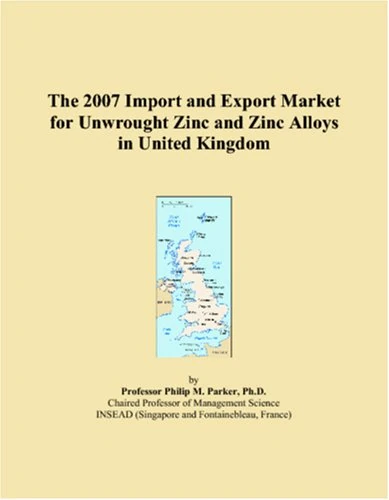 The 2007 Import and Export Market for Unwrought Zinc and Zinc Alloys in United Kingdom