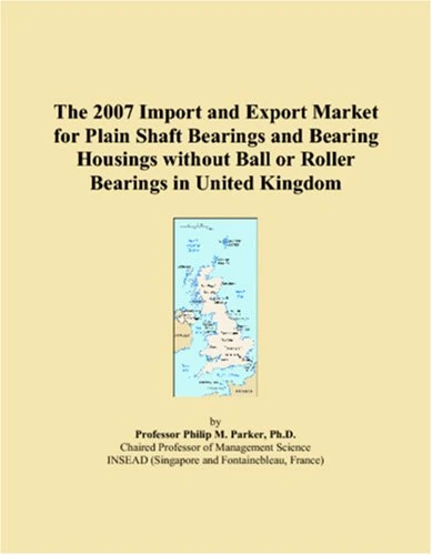 The 2007 Import and Export Market for Plain Shaft Bearings and Bearing Housings without Ball or Roller Bearings in United Kingdom