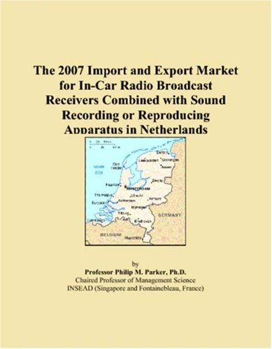 The 2007 Import and Export Market for In-Car Radio Broadcast Receivers Combined with Sound Recording or Reproducing Apparatus in Netherlands