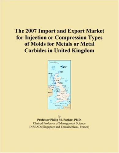 The 2007 Import and Export Market for Injection or Compression Types of Molds for Metals or Metal Carbides in United Kingdom