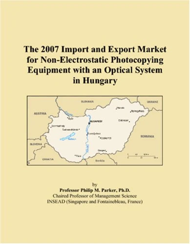 The 2007 Import and Export Market for Non-Electrostatic Photocopying Equipment with an Optical System in Hungary