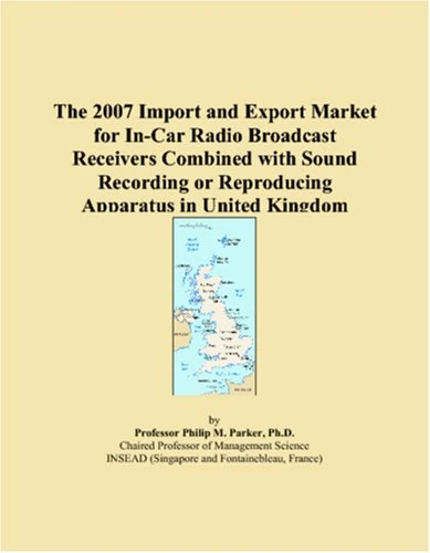 The 2007 Import and Export Market for In-Car Radio Broadcast Receivers Combined with Sound Recording or Reproducing Apparatus in United Kingdom