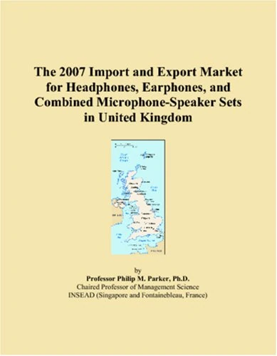 The 2007 Import and Export Market for Headphones, Earphones, and Combined Microphone-Speaker Sets in United Kingdom