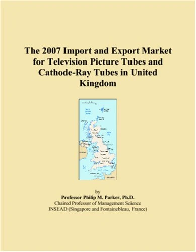 The 2007 Import and Export Market for Television Picture Tubes and Cathode-Ray Tubes in United Kingdom