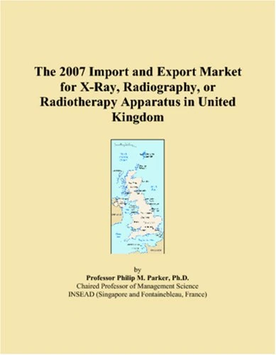 The 2007 Import and Export Market for X-Ray, Radiography, or Radiotherapy Apparatus in United Kingdom