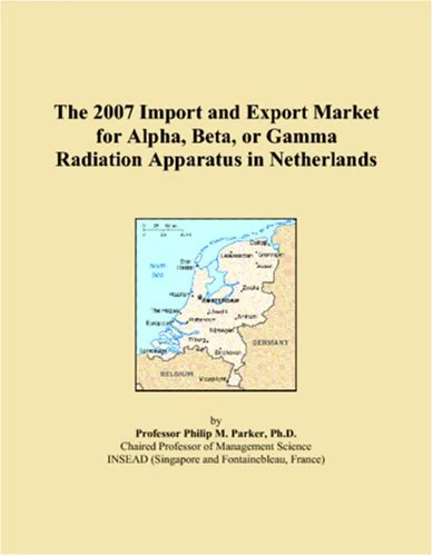 The 2007 Import and Export Market for Alpha, Beta, or Gamma Radiation Apparatus in Netherlands