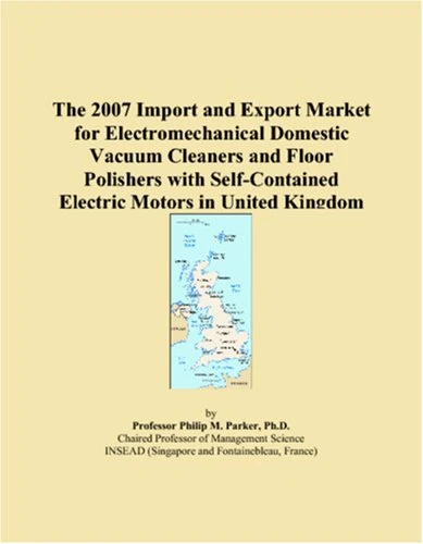 The 2007 Import and Export Market for Electromechanical Domestic Vacuum Cleaners and Floor Polishers with Self-Contained Electric Motors in United Kingdom