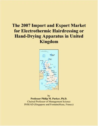 The 2007 Import and Export Market for Electrothermic Hairdressing or Hand-Drying Apparatus in United Kingdom