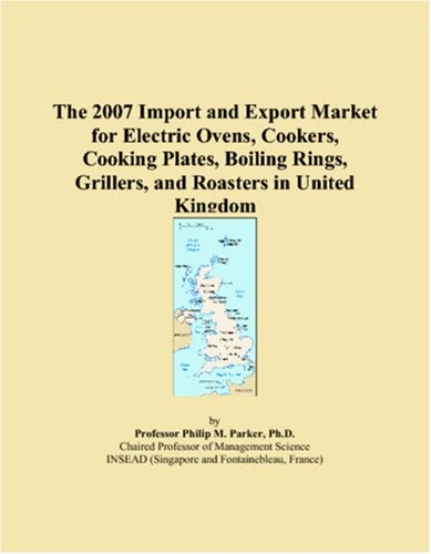 The 2007 Import and Export Market for Electric Ovens, Cookers, Cooking Plates, Boiling Rings, Grillers, and Roasters in United Kingdom