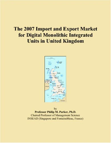 The 2007 Import and Export Market for Digital Monolithic Integrated Units in United Kingdom
