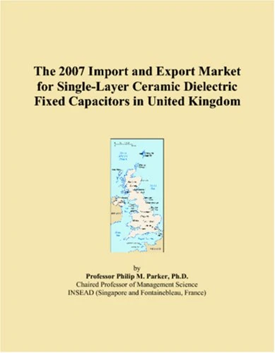 The 2007 Import and Export Market for Single-Layer Ceramic Dielectric Fixed Capacitors in United Kingdom
