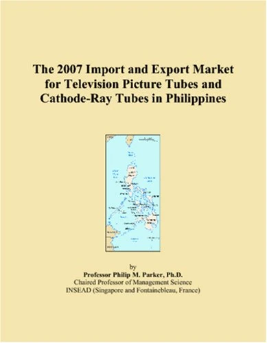 The 2007 Import and Export Market for Television Picture Tubes and Cathode-Ray Tubes in Philippines