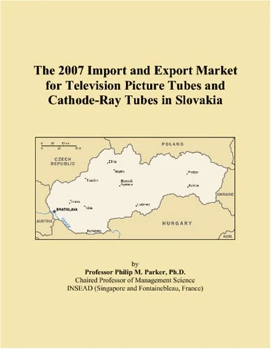 The 2007 Import and Export Market for Television Picture Tubes and Cathode-Ray Tubes in Slovakia