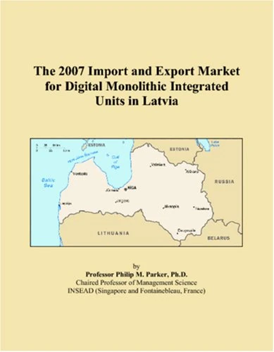 The 2007 Import and Export Market for Digital Monolithic Integrated Units in Latvia