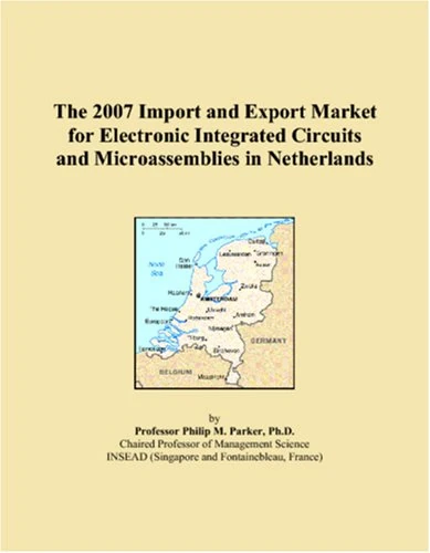 The 2007 Import and Export Market for Electronic Integrated Circuits and Microassemblies in Netherlands