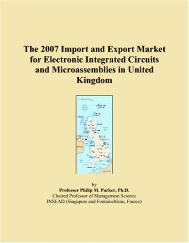 The 2007 Import and Export Market for Electronic Integrated Circuits and Microassemblies in United Kingdom
