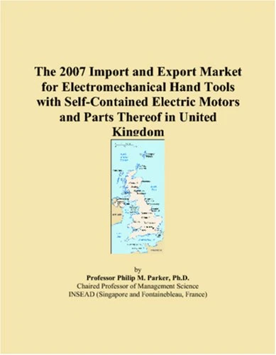 The 2007 Import and Export Market for Electromechanical Hand Tools with Self-Contained Electric Motors and Parts Thereof in United Kingdom