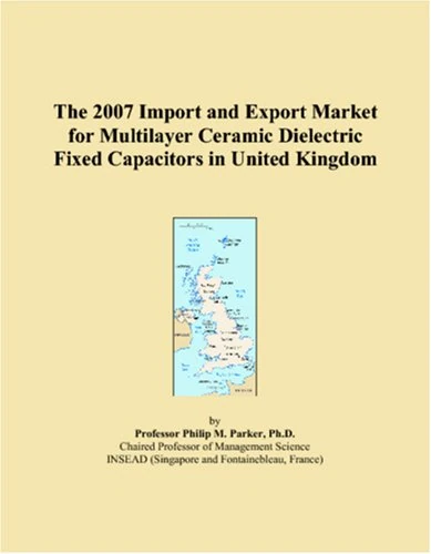The 2007 Import and Export Market for Multilayer Ceramic Dielectric Fixed Capacitors in United Kingdom