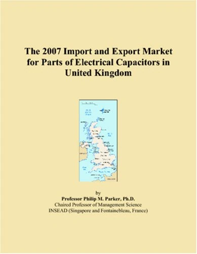 The 2007 Import and Export Market for Parts of Electrical Capacitors in United Kingdom