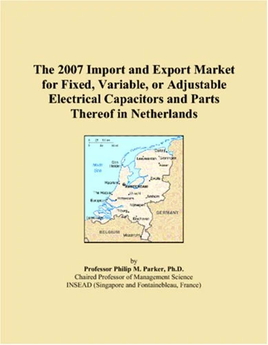 The 2007 Import and Export Market for Fixed, Variable, or Adjustable Electrical Capacitors and Parts Thereof in Netherlands