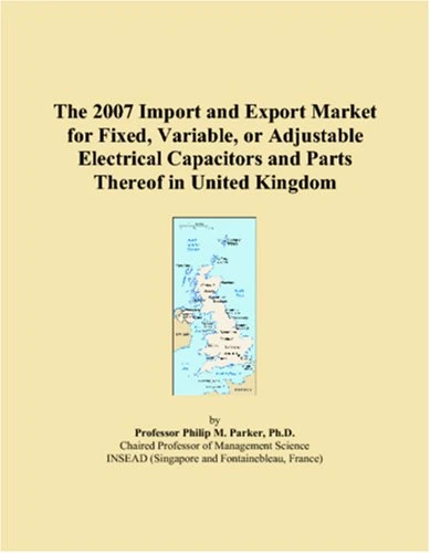 The 2007 Import and Export Market for Fixed, Variable, or Adjustable Electrical Capacitors and Parts Thereof in United Kingdom