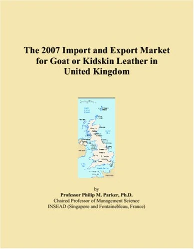 The 2007 Import and Export Market for Goat or Kidskin Leather in United Kingdom