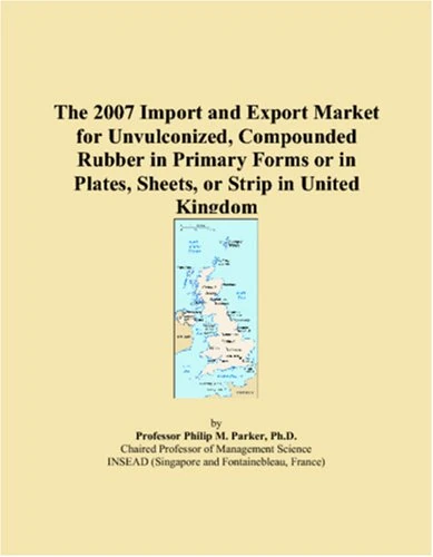 The 2007 Import and Export Market for Unvulconized, Compounded Rubber in Primary Forms or in Plates, Sheets, or Strip in United Kingdom