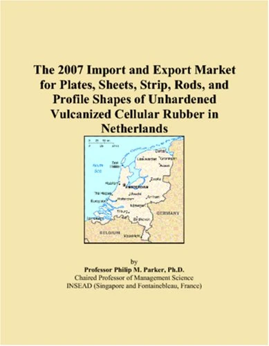 The 2007 Import and Export Market for Plates, Sheets, Strip, Rods, and Profile Shapes of Unhardened Vulcanized Cellular Rubber in Netherlands