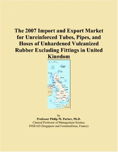 The 2007 Import and Export Market for Unreinforced Tubes, Pipes, and Hoses of Unhardened Vulcanized Rubber Excluding Fittings in United Kingdom