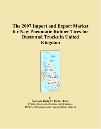 The 2007 Import and Export Market for New Pneumatic Rubber Tires for Buses and Trucks in United Kingdom