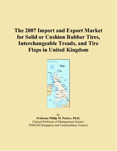 The 2007 Import and Export Market for Solid or Cushion Rubber Tires, Interchangeable Treads, and Tire Flaps in United Kingdom