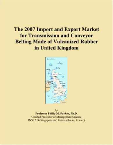 The 2007 Import and Export Market for Transmission and Conveyor Belting Made of Vulcanized Rubber in United Kingdom