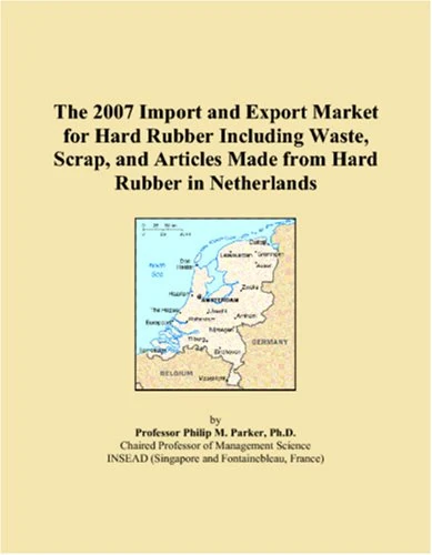 The 2007 Import and Export Market for Hard Rubber Including Waste, Scrap, and Articles Made from Hard Rubber in Netherlands