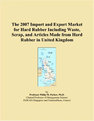 The 2007 Import and Export Market for Hard Rubber Including Waste, Scrap, and Articles Made from Hard Rubber in United Kingdom