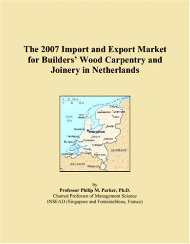 The 2007 Import and Export Market for Builders? Wood Carpentry and Joinery in Netherlands