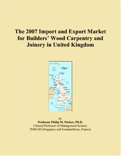 The 2007 Import and Export Market for Builders? Wood Carpentry and Joinery in United Kingdom