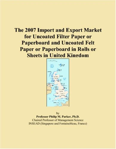 The 2007 Import and Export Market for Uncoated Filter Paper or Paperboard and Uncoated Felt Paper or Paperboard in Rolls or Sheets in United Kingdom
