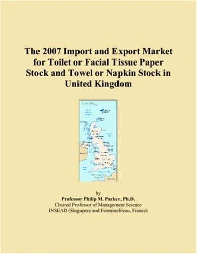 The 2007 Import and Export Market for Toilet or Facial Tissue Paper Stock and Towel or Napkin Stock in United Kingdom