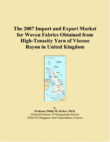The 2007 Import and Export Market for Woven Fabrics Obtained from High-Tenacity Yarn of Viscose Rayon in United Kingdom