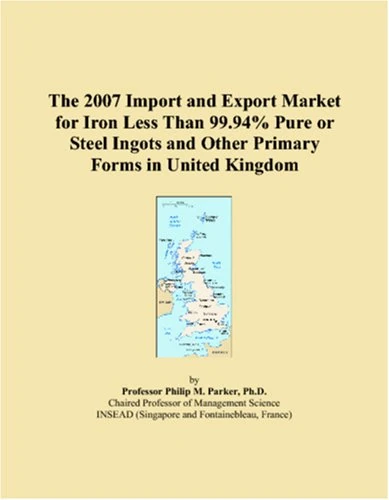 The 2007 Import and Export Market for Iron Less Than 99.94% Pure or Steel Ingots and Other Primary Forms in United Kingdom