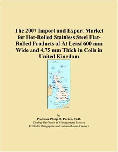 The 2007 Import and Export Market for Hot-Rolled Stainless Steel Flat-Rolled Products of At Least 600 mm Wide and 4.75 mm Thick in Coils in United Kingdom