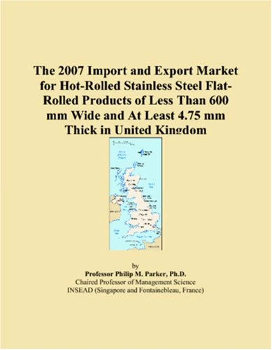 The 2007 Import and Export Market for Hot-Rolled Stainless Steel Flat-Rolled Products of Less Than 600 mm Wide and At Least 4.75 mm Thick in United Kingdom