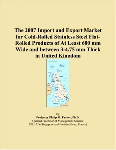 The 2007 Import and Export Market for Cold-Rolled Stainless Steel Flat-Rolled Products of At Least 600 mm Wide and between 3-4.75 mm Thick in United Kingdom
