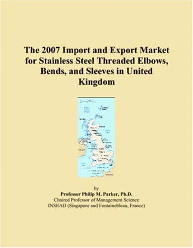 The 2007 Import and Export Market for Stainless Steel Threaded Elbows, Bends, and Sleeves in United Kingdom