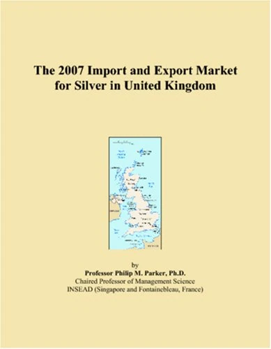 The 2007 Import and Export Market for Silver in UK - Book