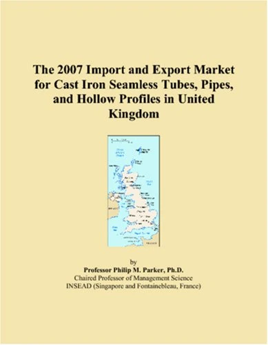The 2007 Import and Export Market for Cast Iron Seamless Tubes, Pipes, and Hollow Profiles in United Kingdom